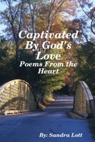 Captivated By God's Love: Poems From the Heart 1312076763 Book Cover