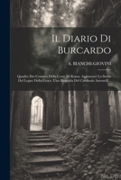 Il Diario Di Burcardo: Quadro Dei Costumi Della Corte Di Roma. Aggiuntavi La Storia Del Legno Della Croce. Una Biografia Del Cardinale Antonelli... 1021783064 Book Cover