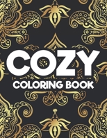 Cozy Coloring Book: Floral Patterns And Intricate Designs To Color For Relaxation, Coloring Activity Sheets For Stress Relief B08LN5K91M Book Cover