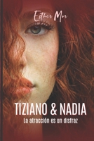 Tiziano & Nadia: La tentación es pecado. La atracción solo un disfraz. (TIZIANO Y NADIA) B09YLN3MXK Book Cover