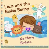 Liam and the Binkie Bunny - No More Binkies: A Pacifiers Are Not Forever Book B0BZB4YPGB Book Cover