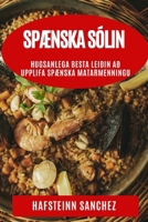 Spænska Sólin: Hugsanlega Besta Leiðin að Upplifa Spænska Matarmenningu 1835191843 Book Cover