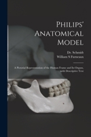 Philips' Anatomical Model: a Pictorial Representation of the Human Frame and Its Organs, With Descriptive Text 1014077052 Book Cover