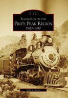 Railroads of the Pike's Peak Region:  1900-1930  (CO)  (Images of Rail) 0738531251 Book Cover