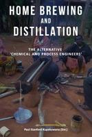 Home Brewing and Distillation: The Alternative 'Chemical and Process Engineers' 1095467506 Book Cover