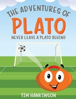 The Adventures of Plato : Never Leave a Plato Behind 1633573648 Book Cover
