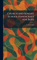 Church and Sunday School Handicraft for Boys 1025554388 Book Cover