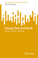 Energy Flow and Earth: How Earth Works (SpringerBriefs in Earth System Sciences) 3031626931 Book Cover