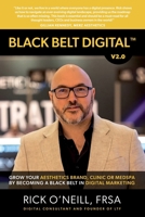 BLACK BELT DIGITAL ™: Grow Your Aesthetics Brand, Clinic or MedSpa by Becoming a Black Belt in Digital Marketing 1805412833 Book Cover