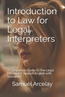 Introduction to Law for Legal Interpreters: A Companion Guide to 'The Legal Interpreter' Spanish English with Scenarios B0DZHDP6RH Book Cover