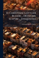 D. Christiani Gottlieb Buderi ... de Feudis Sceptri, Vom Zepter-Lehn Disquisitio: Ex Diplomatibus Monimentisque Fide Dignis Eruta 1271604124 Book Cover