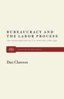 Bureaucracy and the Labor Process: The Transformation of U. S. Industry, 1860-1920 0853455430 Book Cover