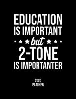 Education Is Important But 2-Tone Is Importanter 2020 Planner: 2-Tone Fan 2020 Calendar, Funny Design, 2020 Planner for 2-Tone Lover, Christmas Gift for 2-Tone Lover 167683978X Book Cover