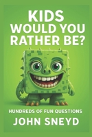 Kids Would You Rather Be?: 500 Hilarious & Imaginative Choices for 6-10 Year Olds (Imagination Ignition) B0F4PJ31DF Book Cover