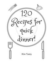120 Recipes for Quick Dinner : Recipes-Trim-size-book-to-write-in-8. 5-x-11-no-bleed-126-pages-cover-size-17. 54-x-11. 25-inch 1711110248 Book Cover
