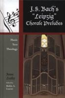 J. S. Bach's 'Leipzig' Chorale Preludes: Music, Text, Theology 0810881810 Book Cover