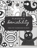 Plausible Deniability: "ANIMAL TWO" Coloring Book for Adults, Large 8.5"x11", Ability to Relax, Brain Experiences Relief, Lower Stress Level, Negative Thoughts Expelled, Achieve Mindfulness B08P4R3XVN Book Cover