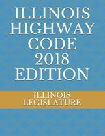 ILLINOIS HIGHWAY CODE 2018 EDITION 1719948186 Book Cover