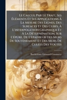 Le Calcul Par Le Trait, Ses à lÃ(c)ments Et Ses Applications à La Mesure Des Lignes, Des Surfaces Et Des Cubes, à L'interpolation ... De Soutènement Et Des Murs (French Edition) 1024387240 Book Cover