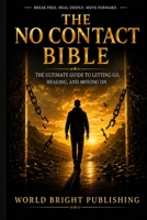 The No Contact Bible the Ultimate Guide to Letting Go Healing, and Moving On B0DX7H52YD Book Cover