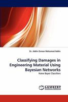 Classifying Damages in Engineering Material Using Bayesian Networks: Naïve Bayes Classifiers 3843368430 Book Cover