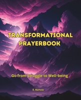 Transformational Prayer Book, Go from Struggle to Well-being: Non-denominational, Scriptire-based B0C7J9FTLX Book Cover