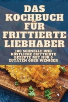 Das Kochbuch Für Frittierte Liebhaber 1835647960 Book Cover