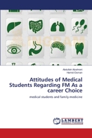 Attitudes of Medical Students Regarding FM As a career Choice: medical students and family medicine 3659116793 Book Cover