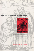 The Reformation of the Keys: Confession, Conscience, and Authority in Sixteenth-Century Germany 0674011767 Book Cover