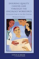 Ensuring Quality Cancer Care Through the Oncology Workforce: Sustaining Care in the 21st Century: Workshop Summary 0309136717 Book Cover