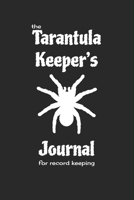 The Tarantula Keeper's Journal for record keeping: Tarantula keeping notebook; 6 x 9; 124 pages 1651671990 Book Cover