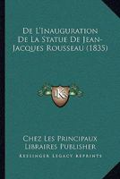 De L'Inauguration De La Statue De Jean-Jacques Rousseau (1835) 116040254X Book Cover