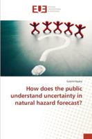 How does the public understand uncertainty in natural hazard forecast? 6202281731 Book Cover