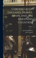 Chronicles of England, France, Spain, and the Adjoining Countries; Volume 1 1018442790 Book Cover