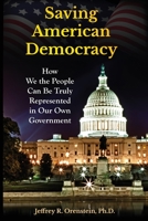 Saving American Democracy: How We the People Can Be Truly Represented in Our Own Government 193923767X Book Cover
