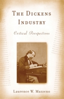 The Dickens Industry: Critical Perspectives 1836-2005 1571135154 Book Cover
