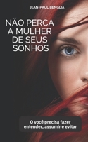 Não perca a mulher de seus sonhos: O que você precisa fazer entender, assumir e evitar (Portuguese Edition) B0CNRTX7VC Book Cover