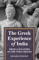 The Greek Experience of India: From Alexander to the Indo-Greeks 0691217475 Book Cover