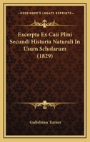 Excerpta Ex Caii Plini Secundi Historia Naturali In Usum Scholarum (1829) 1160734011 Book Cover