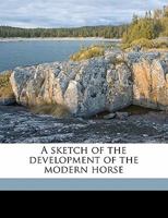 A Sketch Of The Development Of The Modern Horse: Brickmore's Horse Book (1906) 0548587191 Book Cover