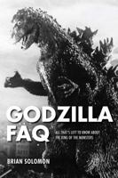 Godzilla FAQ: All That's Left to Know about the King of the Monsters 1495045684 Book Cover
