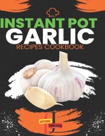 Instant Pot garlic Recipes CookBook: Garlic Gourmet: Elevate Your Instant Pot Creations with the Magic of Garlic, Discover 30 Instant Pot Recipes ... Ultimate Instant Pot Cookbook Collection) B0CMMD8SYC Book Cover