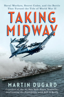 Taking Midway: Naval Warfare, Secret Codes, and the Battle that Turned the Tide of World War II 0593473248 Book Cover