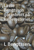 Lasse Bengtsson gör inbrott på kafferosteriet (Swedish Edition) 1694059766 Book Cover