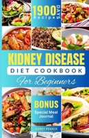 KIDNEY DISEASE DIET COOKBOOK FOR BEGINNERS: An Ultimate Guide to Nourishing Your Kidneys with Delicious Recipes B0CPDMFLJL Book Cover