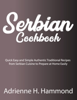 Serbian Cookbook: Quick Easy and Simple Authentic Traditional Recipes from Serbian Cuisine to Prepare at Home Easily B0CV7GS8ZH Book Cover
