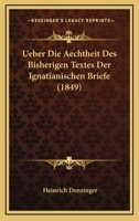 Ueber Die Aechtheit Des Bisherigen Textes Der Ignatianischen Briefe (1849) 1141490528 Book Cover