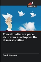 Concettualizzare pace, sicurezza e sviluppo: Un discorso critico 620533271X Book Cover