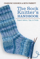 The Sock Knitter's Handbook: Expert Advice, Tips, and Tricks 1604684259 Book Cover
