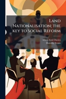 Land Nationalisation; the key to Social Reform 1024114996 Book Cover